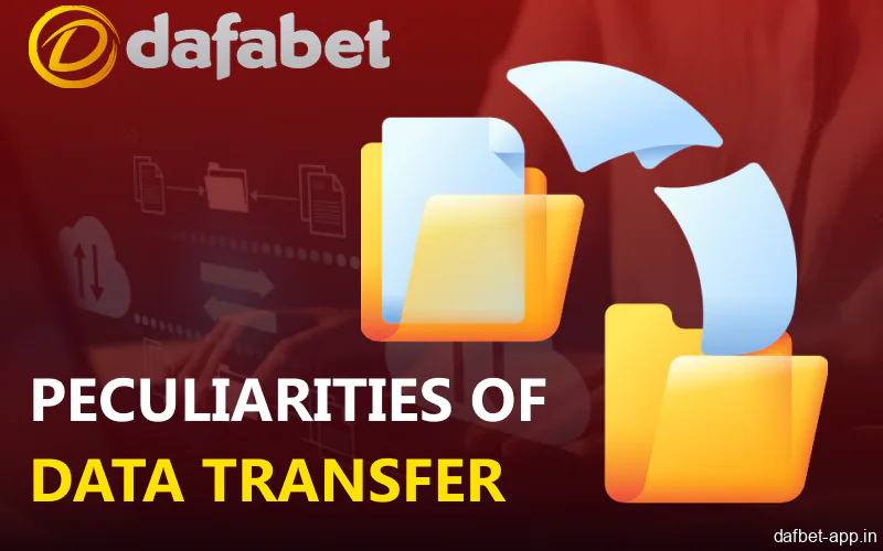 Details regarding the transfer of data within the Dafabet app in India